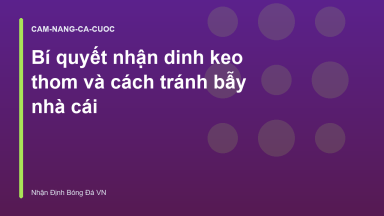 Bí quyết nhận dinh keo thom và cách tránh bẫy nhà cái