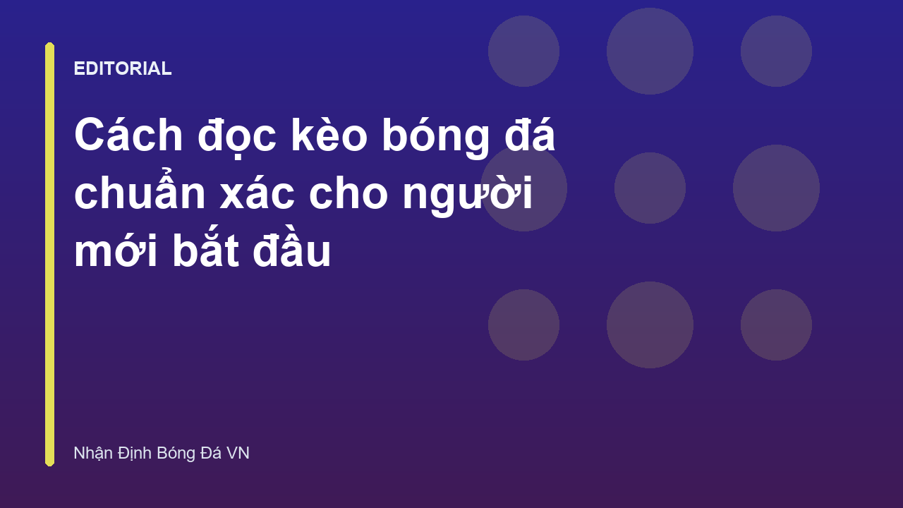 Hướng dẫn cách đọc kèo bóng đá cho người mới bắt đầu