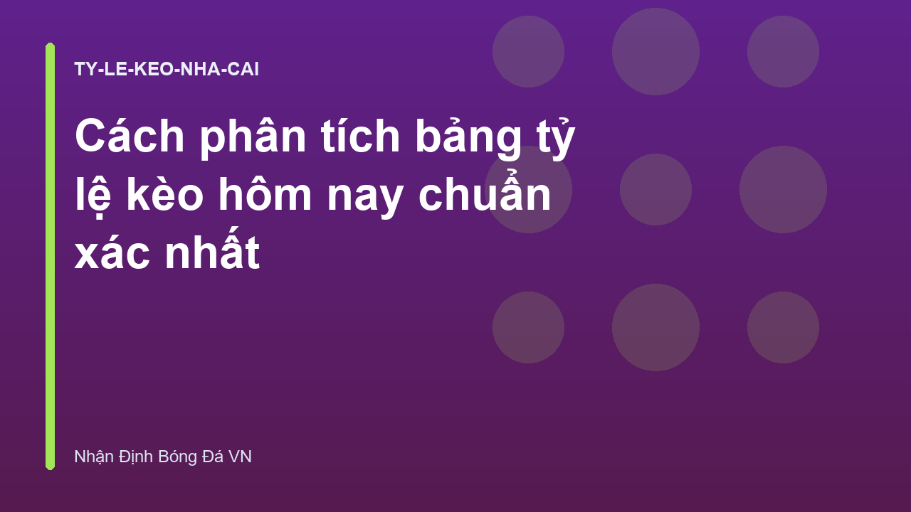 Cách phân tích bảng tỷ lệ kèo hôm nay chuẩn xác nhất