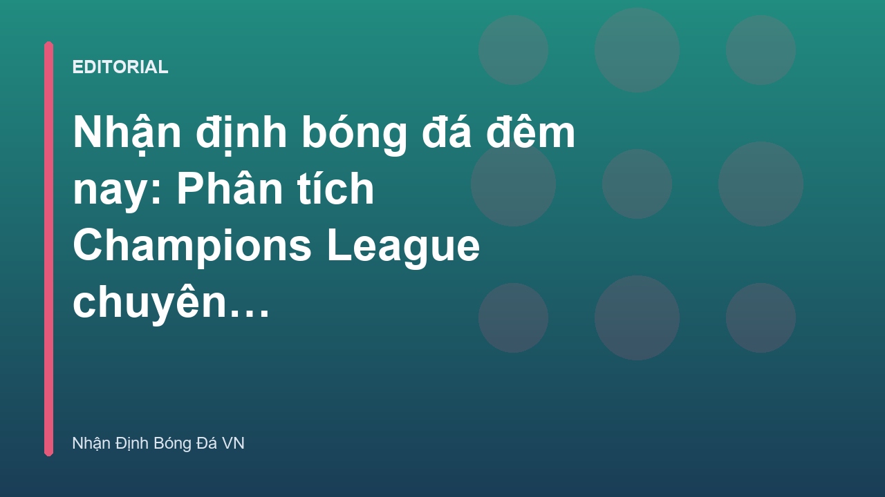 Phân tích nhận định bóng đá Champions League