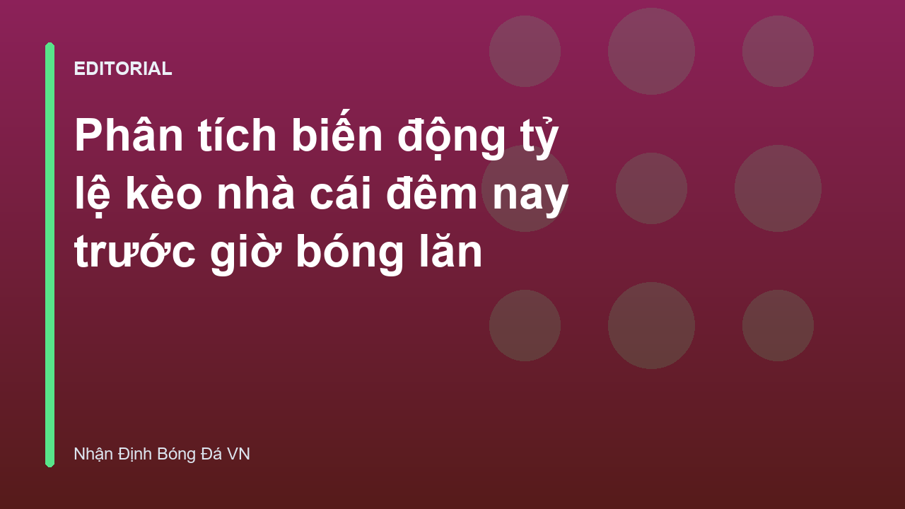 Phân tích biến động tỷ lệ kèo nhà cái