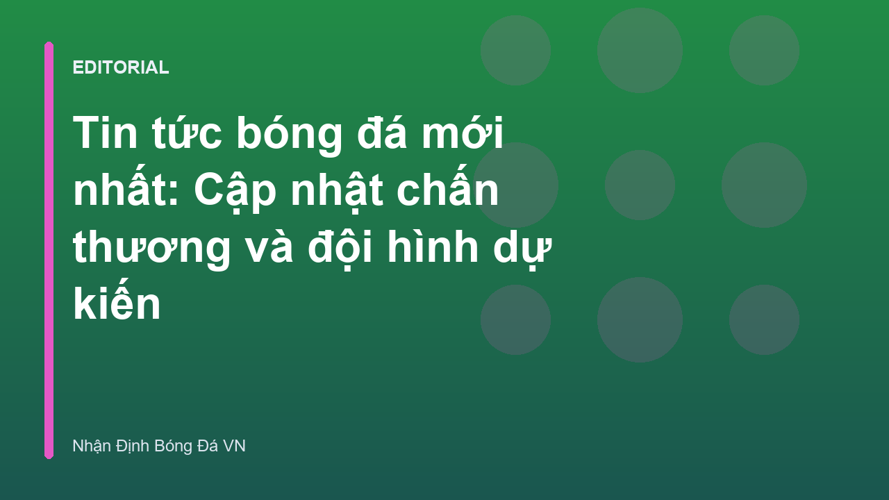 Cập nhật tin tức bóng đá mới nhất về chấn thương và đội hình